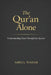 The Qur'an Alone: Understanding Islam Through the Qur'an by Abdul Wahab