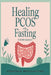 Healing PCOS With Fasting: : A Gentle Approach by Michele Blacksmith