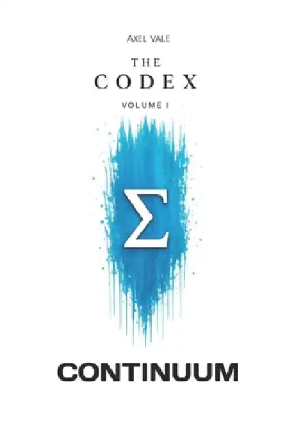THE CodeX Volume I: Continuum by Axel Vale, Axel Vale