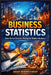 Business Statistics: Data Driven Decision Making for Modern Business by Sanjay Mandavi