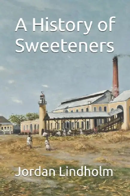A History of Sweeteners by Jordan Lindholm