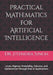 Practical Mathematics for Artificial Intelligence: Linear Algebra, Probability, Calculus, and Optimization Through Real AI Applications by Preety Verma, Jitendra Singh