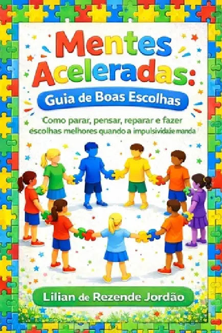 Mentes Aceleradas: Guia de Boas Escolhas: Como parar, pensar, reparar e fazer escolhas melhores quando a impulsividade manda by Lilian de Rezende Jordão