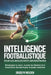 Intelligence footballistique pour les adolescents universitaires: Développer la vision, la prise de décision et la conscience du match pour le joueur by Brudlyn Wolden