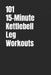 101 15-Minute Kettlebell Leg Workouts: Build Strong, Powerful Legs With Simple Kettlebell Training at Home by Erik Myers