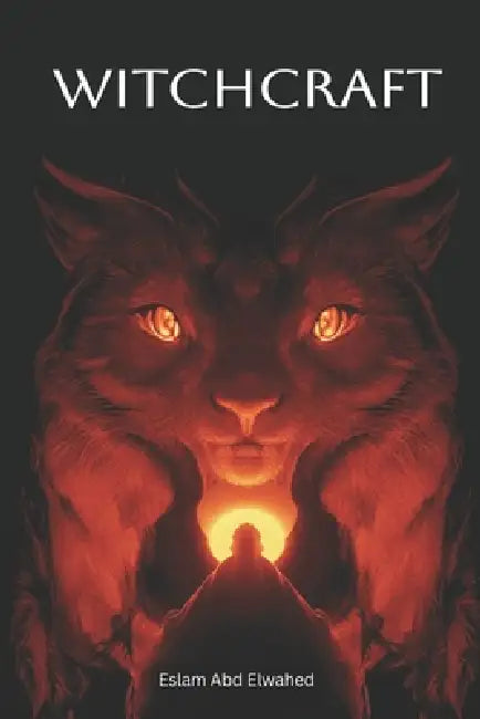 Witchcraft: 100 True Horror Stories of Real Witches, Spells, and Curses by Eslam Abd Elwahed