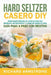 Hard Seltzer Casero (DIY): Cómo hacer bebidas de hard seltzer con burbujas, refrescantes y llenas de sabor en casa Guía paso a paso con recetas by Richard Armstrong