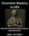 Cinematic Mastery in UE5: Advanced Visual Storytelling, Lighting, and Performance by Noel Axtorin