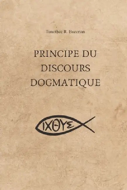 Principe du discours dogmatique by Timothée R. Bucerian