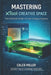 Mastering Xtool Creative Space: The Complete Guide to Laser Cutting and Engraving by Caleb Miller