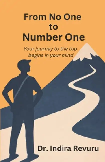 From No One to Number One: Your Journey to the Top Begins in your Mind by Indira Revuru