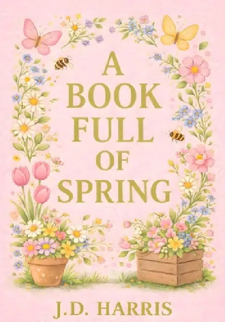 A Book Full Of Spring by J. D. Harris