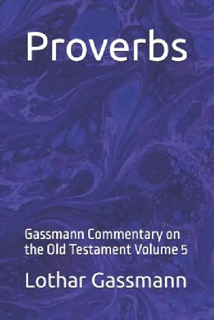 Proverbs: Gassmann Commentary on the Old Testament Volume 5 by Lothar Gassmann