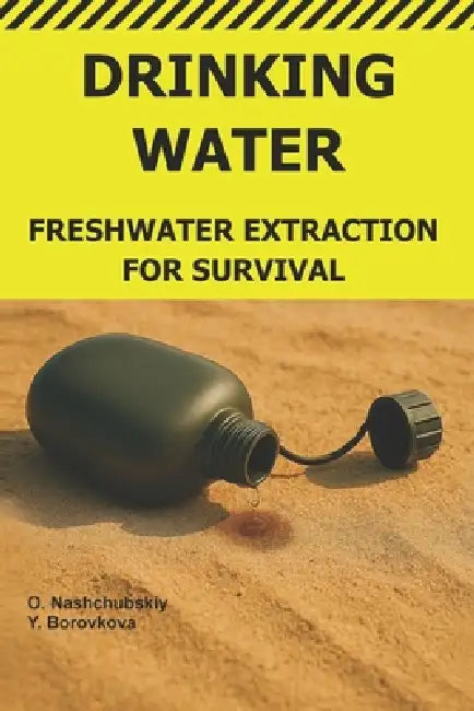 Drinking Water.: Freshwater Extraction for Survival. by Yevheniia Borovkova, Оleg Nashchubskiy