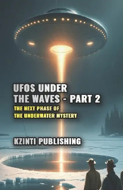 UFOs Under the Waves - Part 2: The Next Phase of the Underwater Mystery by Kzinti Publishing