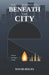 Beneath the City: Book One of The EleMenTs Series by David Boles