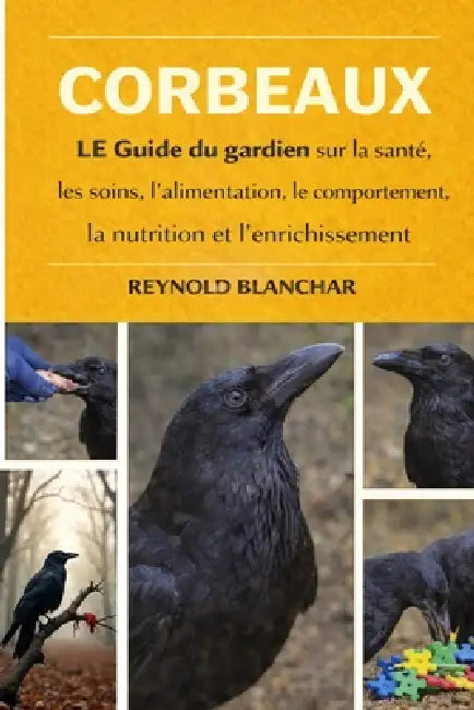 Corbeaux: Guide du gardien sur la santé, les soins, l'alimentation, le comportement, la nutrition et l'enrichissement by Reynold Blanchar