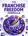 The Franchise Freedom Formula: Learn The Proven Steps To Franchise Your Brand, Create Scalable Systems, Attract Franchisees, Expand Nationwide, And Tu by M. K. Arman