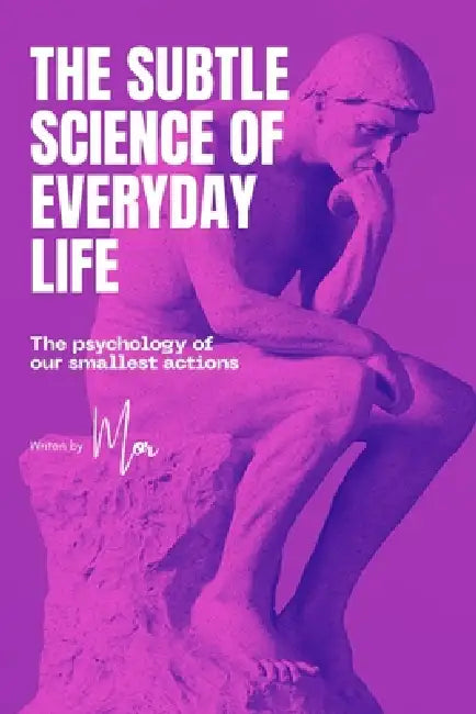Subtle Science of Everyday Life: The psychology behind the things we think are simple by Mohamed Rizwan, Mor