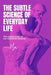 Subtle Science of Everyday Life: The psychology behind the things we think are simple by Mohamed Rizwan, Mor