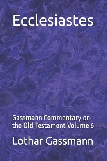 Ecclesiastes: Gassmann Commentary on the Old Testament Volume 6 by Lothar Gassmann