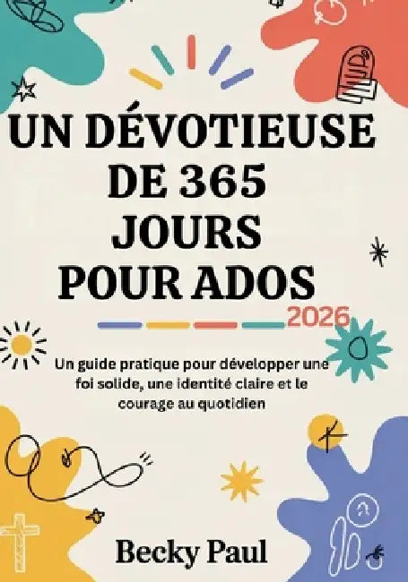 Un Dévotieuse de 365 jours pour Ados (2026): Un guide pratique pour développer une foi solide, une identité claire et le courage au quotidien by Becky Paul