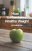 How to Maintain a Healthy Weight: Feel Lighter, Stronger, and More in Control by Emile Bruen