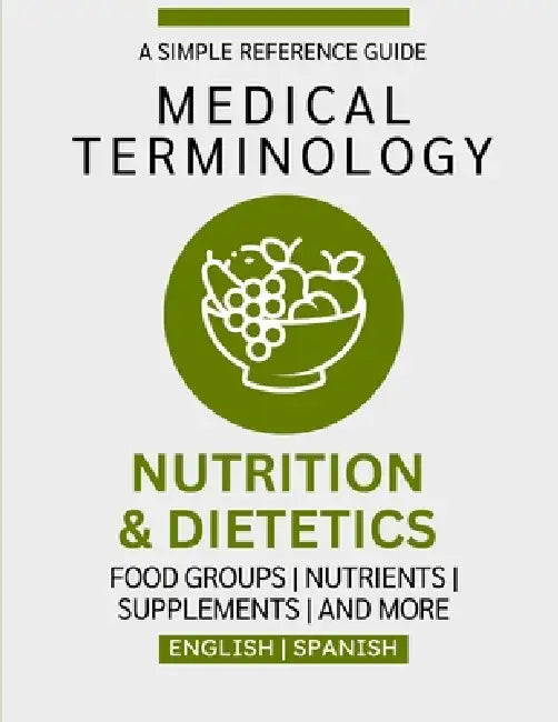 Nutrition & Dietetics Medical Terminology Guide (English & Spanish) by Nathan Chacón