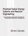 Practical Fusion Energy Systems and Reactor Engineering: Comprehensive Engineering Strategies for Sustainable Fusion Power Development by Soren Calvex