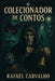 O Colecionador de Contos by Rafael Da Rosa Carvalho