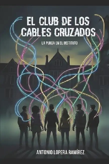 El club de los cables cruzados: La purga en el Instituto by Antonio Lopera Ramírez