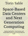 Space-Based Data Centers and Next Generation Computing: Engineering Resilient, Autonomous, and Sustainable Computing Ecosystems Beyond Earth by Torin Sable
