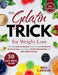 The Gelatin Trick for Weight Loss: A 30-Day Science-Backed Guide to Reset Gut Health, Curb Cravings, and Support Healthy Metabolism with Affordable Co by Meg Lawson