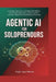 Agentic AI for Solopreneurs: Leverage Autonomous Intelligent Workflows to Automate Operations, Scale Content, and Maximize Solo Business Revenue by Poljak Jared Ribeiro