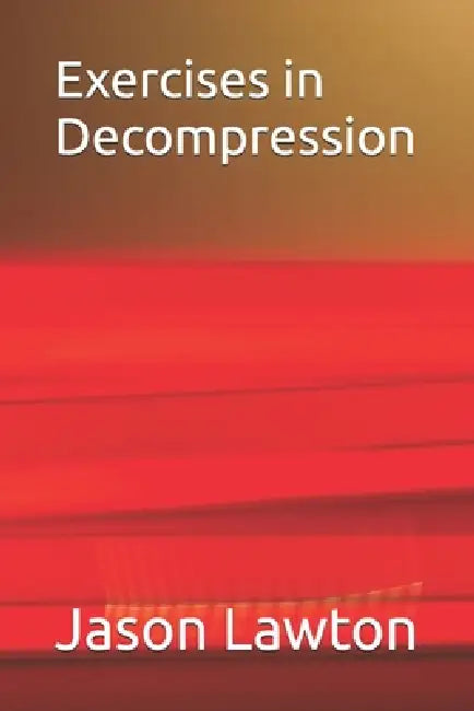 Exercises in Decompression by Jason Lawton
