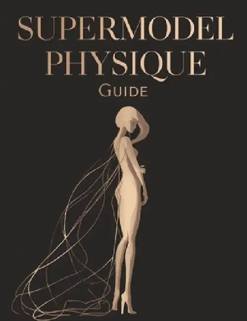 Supermodel Physique Guide: Sculpt Lean, Long, and Elegant Lines Proven Workouts, Nutrition, and Lifestyle Secrets for a Runway-Ready Body by Lucy Foles