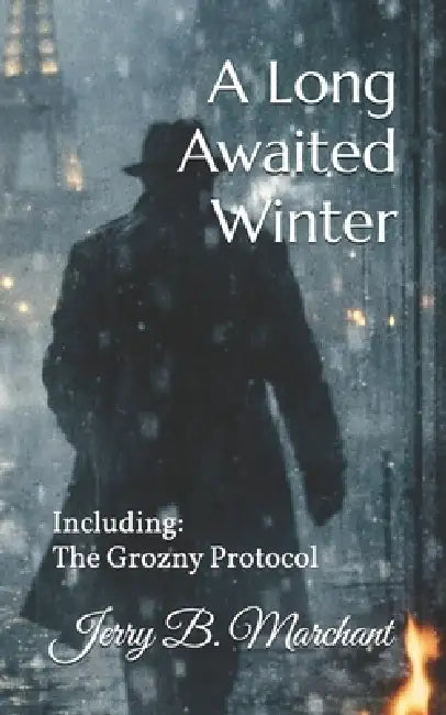 A Long Awaited Winter: Including: The Grozny Protocol by Jerry B. Marchant