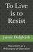To Live is to Resist: Absurdism as a Philosophy of Liberation by Jamie Dalgleish