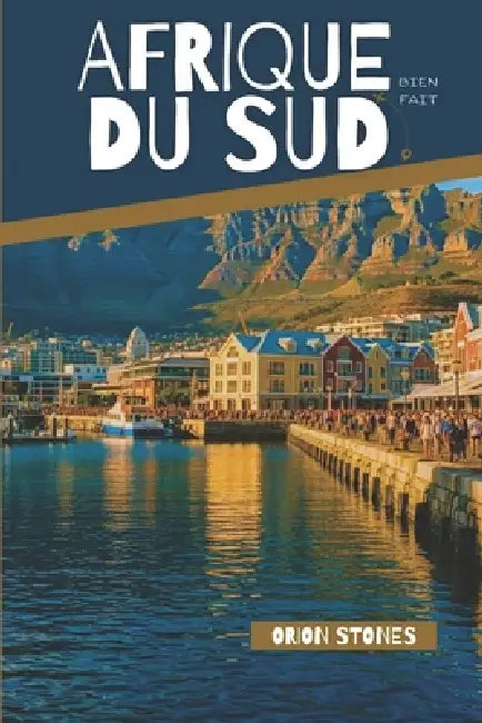 Afrique du Sud Bien fait: Le Guide Pratique de l'Autotour: Explorez Le Cap, la Route des Jardins et les Vignobles comme un local by Orion Stones