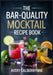The Bar-Quality Mocktail Recipe Book: 101 Zero-Proof Cocktails for Mindful Drinking-Low-Sugar Options, Make-Ahead Batches, and Modern Classics That Ta by Avery Calderwynne