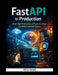 FastAPI in Production: Build High-Performance APIs for AI, Cloud, and Modern Backend Systems by Alira Vexel