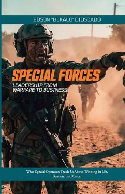 Special Forces: Leadership from warfare to business: What Special Operators Teach Us About Winning in Life, Business, and Career by Osvaldo Flores, Edson Martin Medina Diosdado