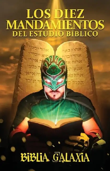 Los diez mandamientos del estudio bíblico: Cómo leer la Biblia y por fin entenderla by Biblia Galaxia