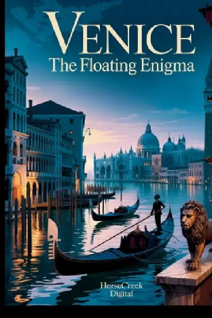 Venice: The Floating Enigma: 1,000 Curious, Strange, and Fascinating Trivia Questions About the City of Canals, Secrets, and Survival by Horsecreek Digital