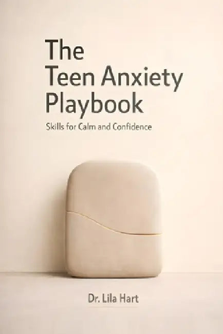 The Teen Anxiety Playbook: Skills for Calm and Confidence by Lila Hart