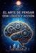 El Arte de Pensar con Lógica y Acción by Furia Emprendedora