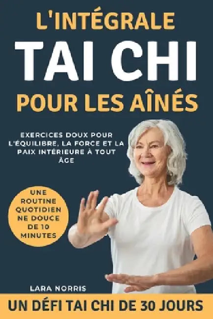L'intégrale Tai Chi Pour Les Aînés: Exercices doux pour l'équilibre, la force et la paix intérieure à tout âge by Lara Norris