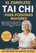 El Completo Tai Chi Para Personas Mayores: Ejercicios suaves para el equilibrio, la fuerza y la paz interior a cualquier edad by Lara Norris