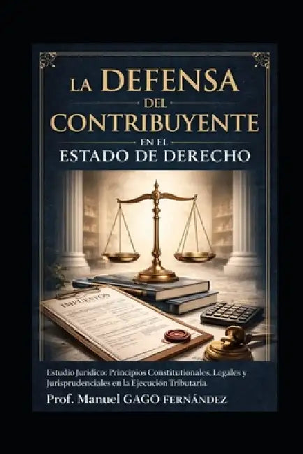 Estudio Jurídico: Principios Constitucionales, Legales y Jurisprudenciales en la Ejecución Tributaria by Prof Manuel Gago Fernández
