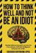 How to Think Well and Not Be an Idiot: Mental defense manual to survive the 21st century, Artificial Intelligence, and your own brain. by Eduardo Koffmann Jopia